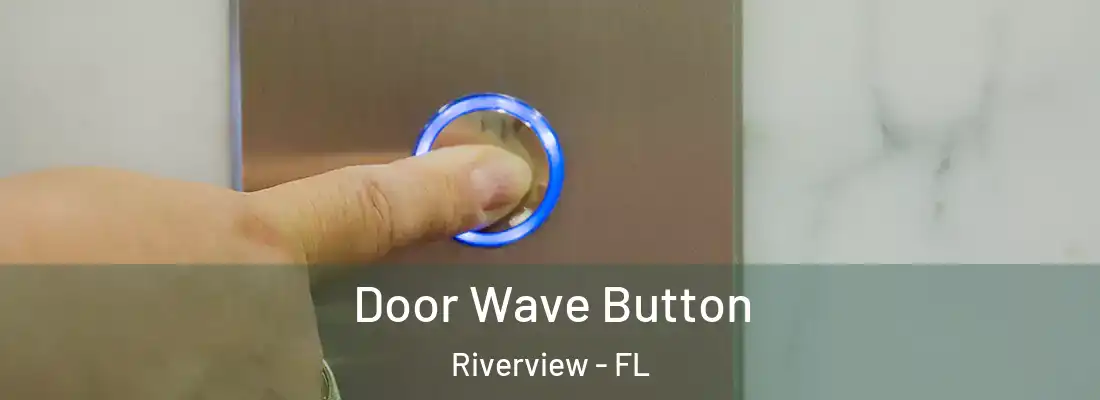  Door Wave Button Riverview - FL
